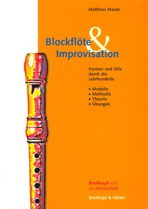 Blockflöte und Improvisation - Buch Modelle-Methodik-Theorie-Übungen