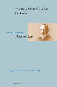 "Wie freue ich mich auf das Orchester!" Briefe von Hermann Levi
