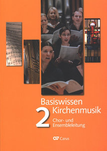 Basiswissen Kirchenmusik, Band 2 : Chor- und Ensembleleitung - Aktualisierte Neuausgabe