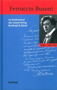 Ferruccio Busoni im Briefwechsel mit seinem Verlag Breitkopf & Härtel 1883 - 1924