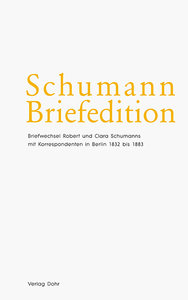 Briefwechsel Robert und Clara Schumanns mit Korrespondenten in Berlin 1832 bis 1883