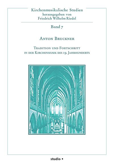 Anton Bruckner - Tradition und Fortschritt in der Kirchenmusik des 19. Jahrhunderts