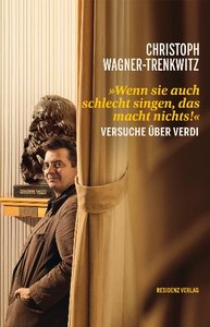 Verdi - Wenn sie auch schlecht singen, das macht nichts!