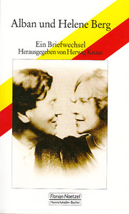 Alban und Helene Berg - Ein Briefwechsel 1907 - 1935