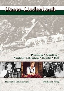 Unser Liederbuch : Preitenegg, Schiefling, Auerling, Schroatalm, Hebalm, Pack