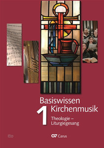 Basiswissen Kirchenmusik Band 1 : Theologie - Liturgiegesang