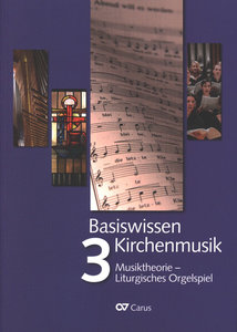 Basiswissen Kirchenmusik, Band 3 : Musiktheorie - Liturgisches Orgelspiel - Aktualisierte Neuausgabe