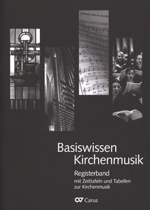 Basiswissen Kirchenmusik : Registerband mit Zeittafeln und Tabellen zur Kirchenmusik - Aktualisierte Neuausgabe