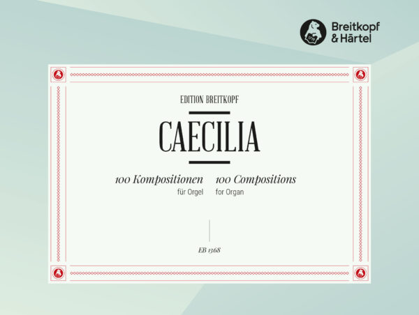 Caecilia 100 Kompositionen für Orgel