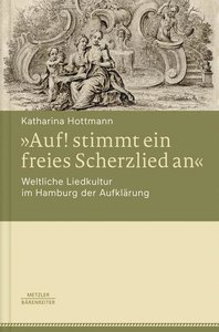 "Auf! stimmt ein freies Scherzlied an" Weltliche Liedkultur im Hamburg der Aufklärung