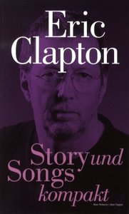 Eric Clapton - Story und Songs kompakt