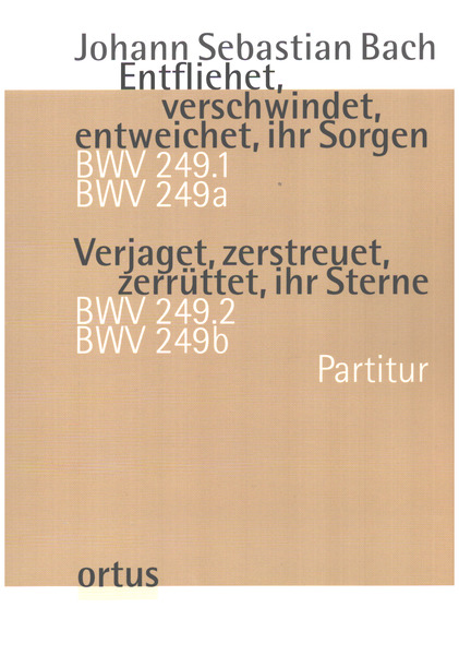 Entfliehet, entschwindet, wntweichet, ihr Sorgen / Verjaget, zerstreuet, zerrüttet, ihr Sterne BWV 249.1 / BWV 249a (Schäferkantate) / BWV 249.2 / BWV 249b (Die Feier des Genius)