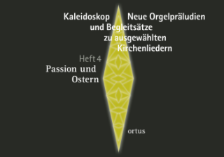 Kaleidoskop - Neue Orgelpräludien und Begleitsätze zu ausgewählten Kirchenliedern Heft 4: Passion und Ostern