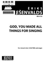 God you made all things for singing