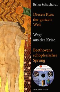 Diesen Kuss der ganzen Welt – Wege aus der Krise. Beethovens schöpferischer Sprung