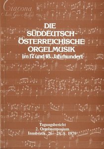 Die süddeutsch-österreichische Orgelmusik im 17.und 18. Jahrhundert