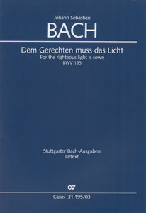 Dem Gerechten muss das Licht, BWV 195