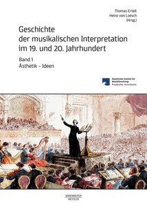 Geschichte der musikalischen Interpretation im 19. und 20. Jahrhundert Band 1