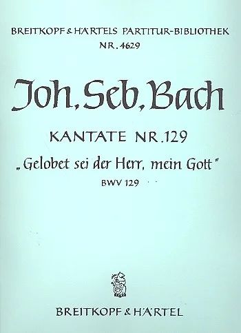 [151208] Gelobet sei der Herr, mein Gott, BWV 129