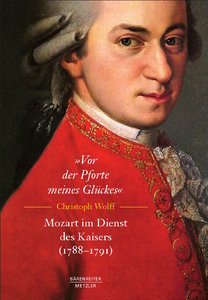 [272685] „Vor der Pforte meines Glückes“. Mozart im Dienst des Kaisers (1788 – 1791)